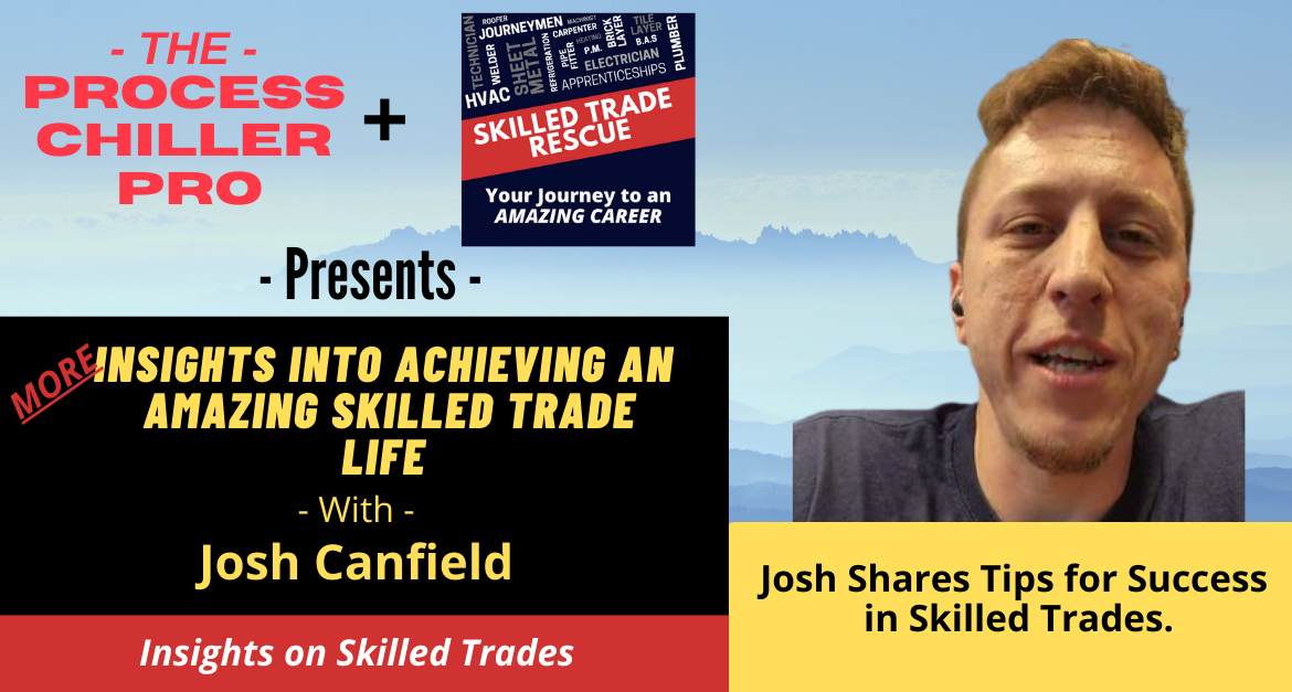 Josh Canfield, a veteran skilled tradesmen shares his tips on Success.