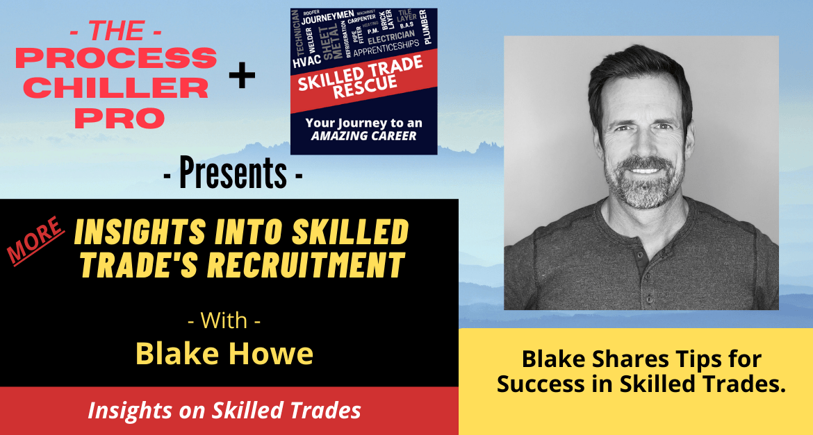 Blake Howe, a veteran skilled trade’s recruiter shares some valuable information about working in the skilled trades industry.