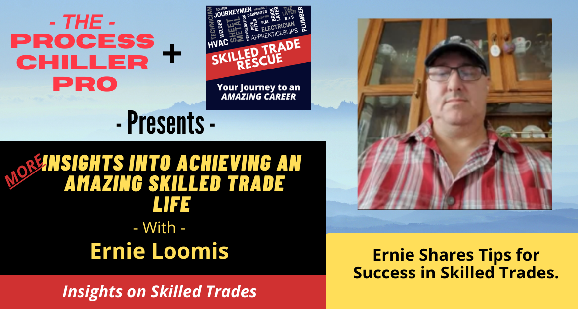 Ernie Loomis, a veteran skilled tradesmen shares his tips on Success.